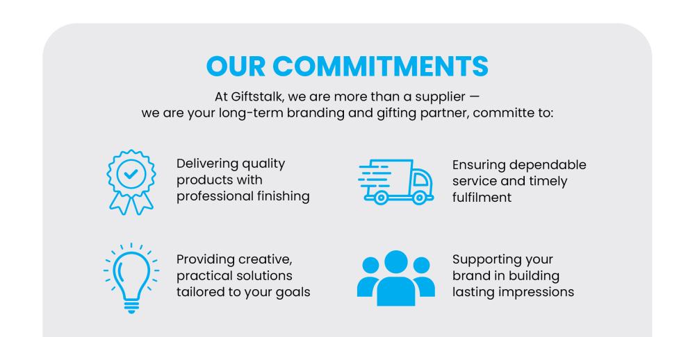 Giftstalk service commitments: quality products with professional finishing, dependable and timely fulfilment, practical solutions and long-term brand support
